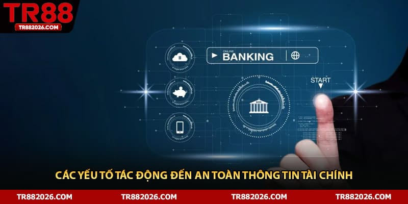 Các yếu tố tác động đến an toàn thông tin tài chính