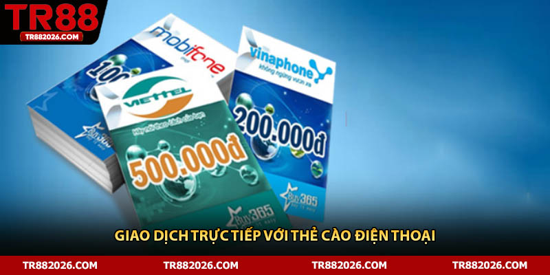 Giao dịch trực tiếp với thẻ cào điện thoại