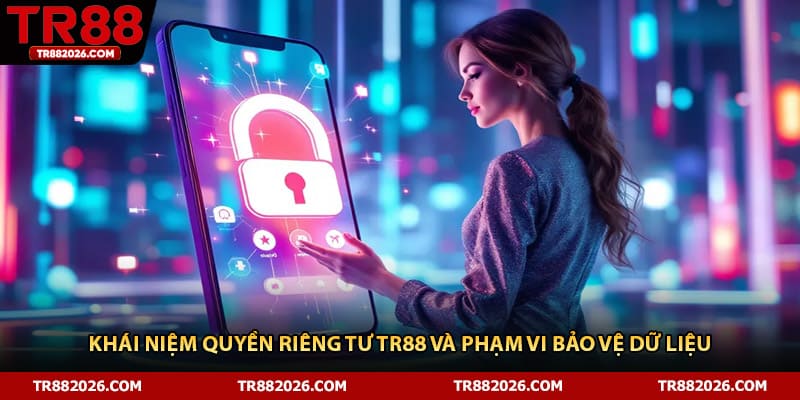 Khái niệm quyền riêng tư TR88 và phạm vi bảo vệ dữ liệu