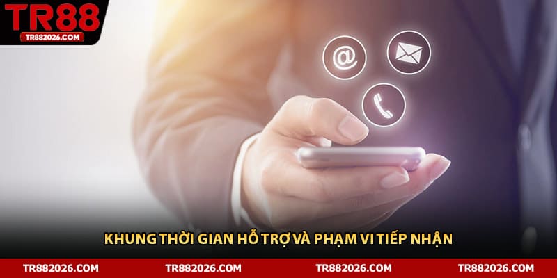 Khung thời gian hỗ trợ và phạm vi tiếp nhận