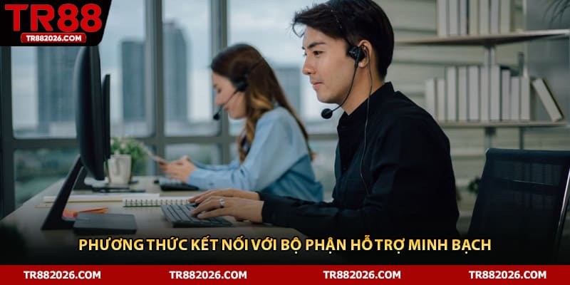 Phương thức kết nối với bộ phận hỗ trợ minh bạch