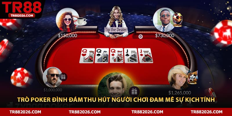 Trò Poker đình đám thu hút người chơi đam mê sự kịch tính